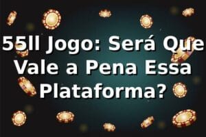 55ll Jogo: Será Que Vale a Pena Essa Plataforma? 🧐