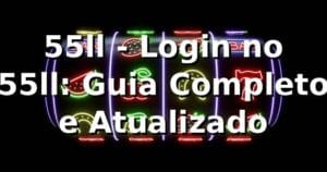 55ll - Login no 55ll: Guia Completo e Atualizado